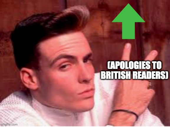 (APOLOGIES TO BRITISH READERS) | made w/ Imgflip meme maker