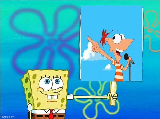 Phineas And Ferb | image tagged in spongebob with a sign | made w/ Imgflip meme maker