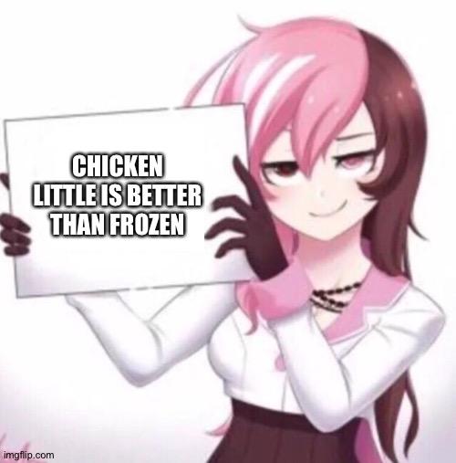 Anime girl holding sign |  CHICKEN LITTLE IS BETTER THAN FROZEN | image tagged in anime girl holding sign | made w/ Imgflip meme maker