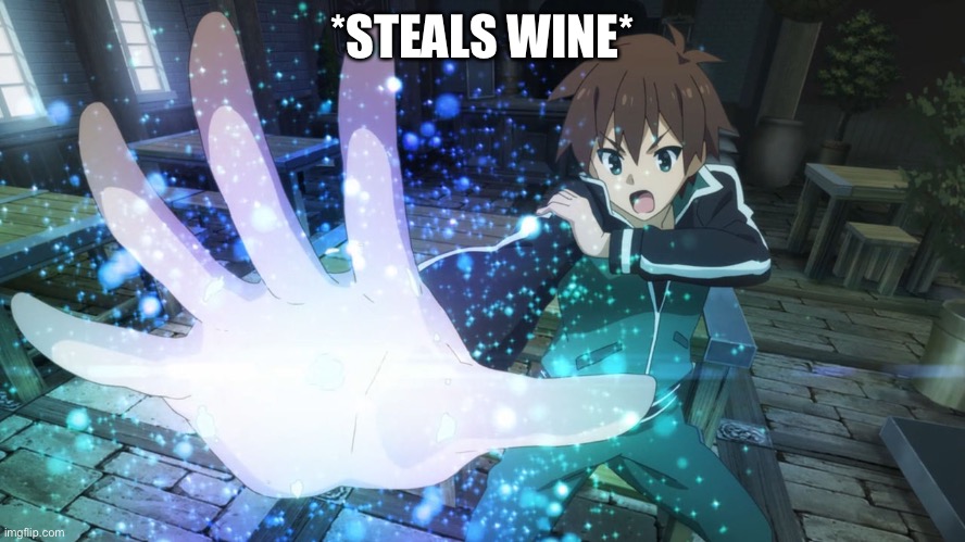 Kazuma steal | *STEALS WINE* | image tagged in kazuma steal | made w/ Imgflip meme maker