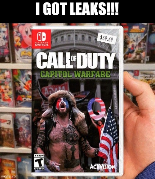 I GOT LEAKS!!! | image tagged in capitol hill,call of duty,memes | made w/ Imgflip meme maker