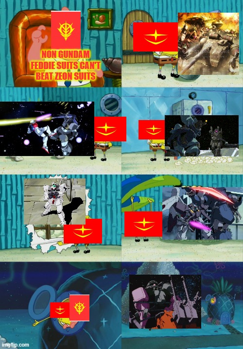 who needs a gundam in UC | NON GUNDAM FEDDIE SUITS CAN'T BEAT ZEON SUITS | image tagged in spongebob diapers meme | made w/ Imgflip meme maker