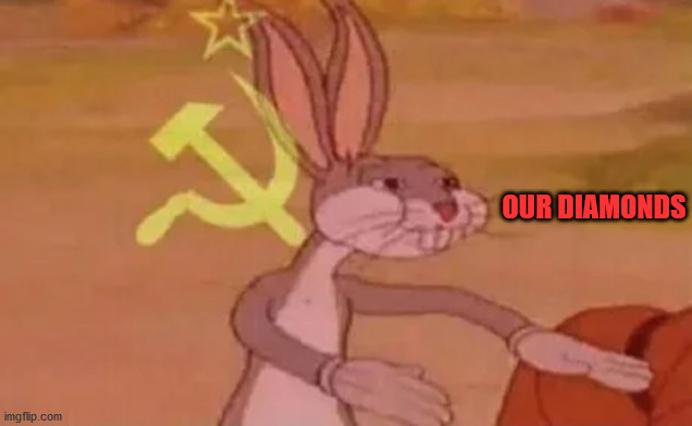 Bugs bunny communist | OUR DIAMONDS | image tagged in bugs bunny communist | made w/ Imgflip meme maker