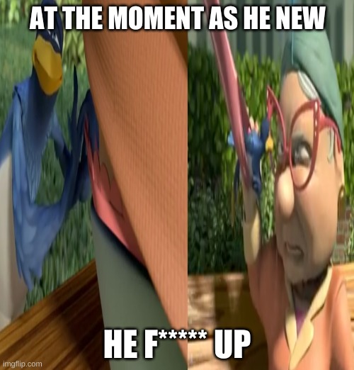 the bird | AT THE MOMENT AS HE NEW; HE F***** UP | image tagged in the most interesting man in the world | made w/ Imgflip meme maker