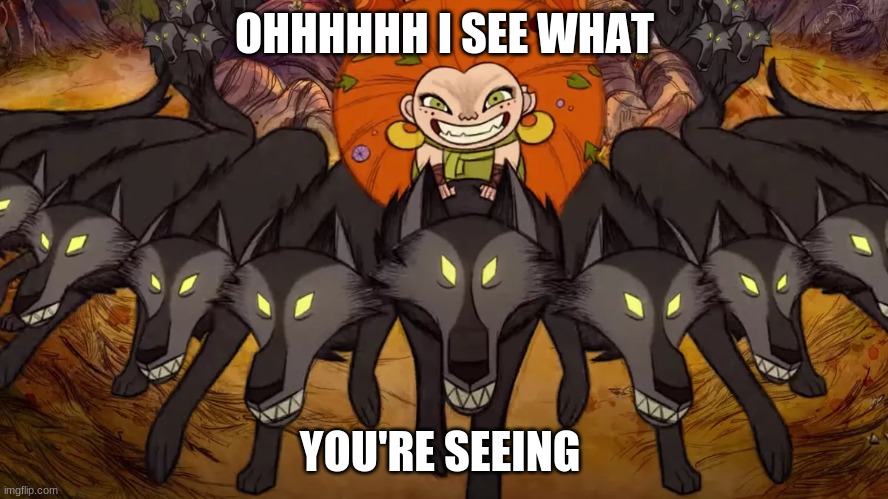 Wolfwalkers Mebh | OHHHHHH I SEE WHAT; YOU'RE SEEING | image tagged in wolfwalkers mebh | made w/ Imgflip meme maker