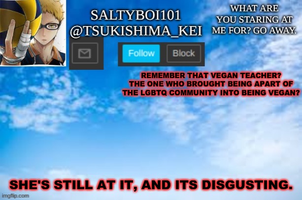 Yeet | REMEMBER THAT VEGAN TEACHER? THE ONE WHO BROUGHT BEING APART OF THE LGBTQ COMMUNITY INTO BEING VEGAN? SHE'S STILL AT IT, AND ITS DISGUSTING. | image tagged in yeet | made w/ Imgflip meme maker