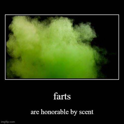 my opinion about farts | image tagged in funny,demotivationals,memes | made w/ Imgflip demotivational maker