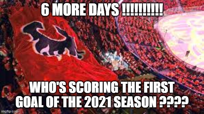 6 MORE DAYS !!!!!!!!!! WHO'S SCORING THE FIRST GOAL OF THE 2021 SEASON ???? | made w/ Imgflip meme maker