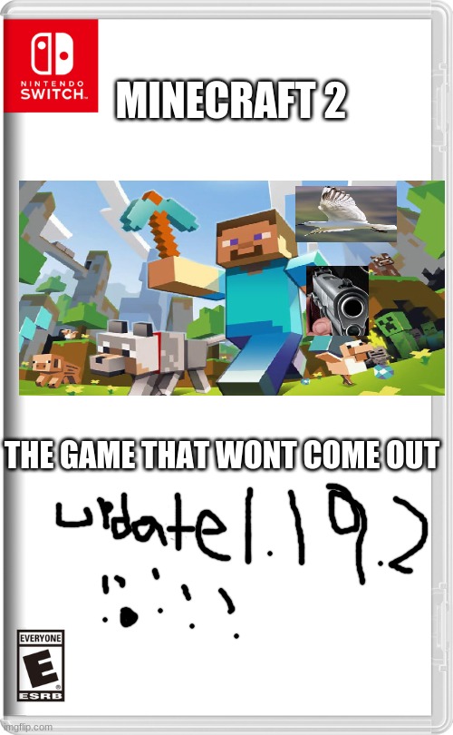 minecraft 2, my favorite switch game | MINECRAFT 2; THE GAME THAT WONT COME OUT | image tagged in nintendo switch,minecraft | made w/ Imgflip meme maker