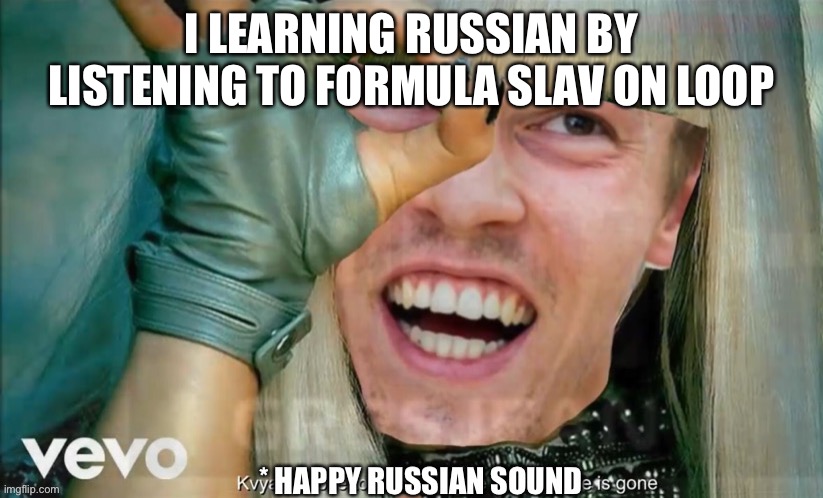 Daniel kyvat | I LEARNING RUSSIAN BY LISTENING TO FORMULA SLAV ON LOOP | image tagged in daniel kyvat | made w/ Imgflip meme maker