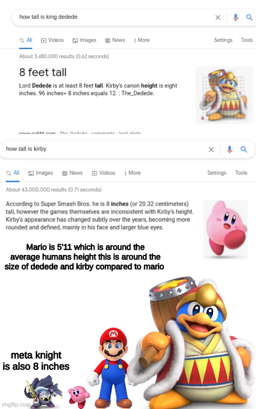 dedede is big | Mario is 5'11 which is around the average humans height this is around the size of dedede and kirby compared to mario; meta knight is also 8 inches | made w/ Imgflip meme maker