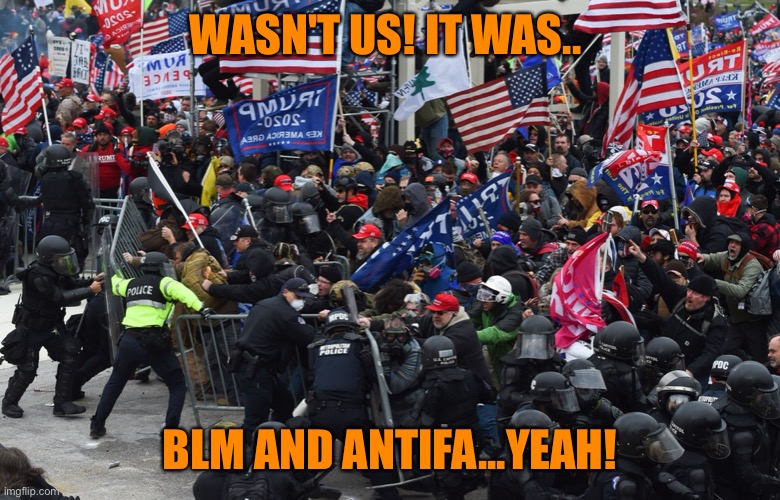 WASN'T US! IT WAS.. BLM AND ANTIFA...YEAH! | made w/ Imgflip meme maker