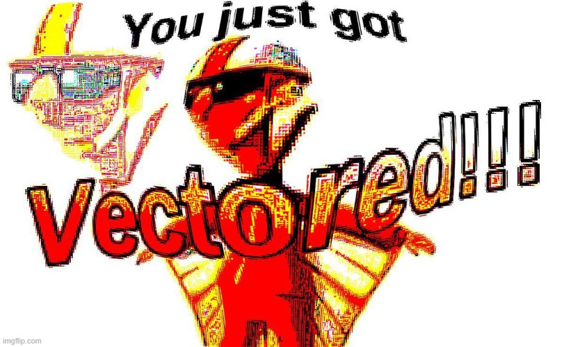 Deep fried vector | image tagged in deep fried vector | made w/ Imgflip meme maker