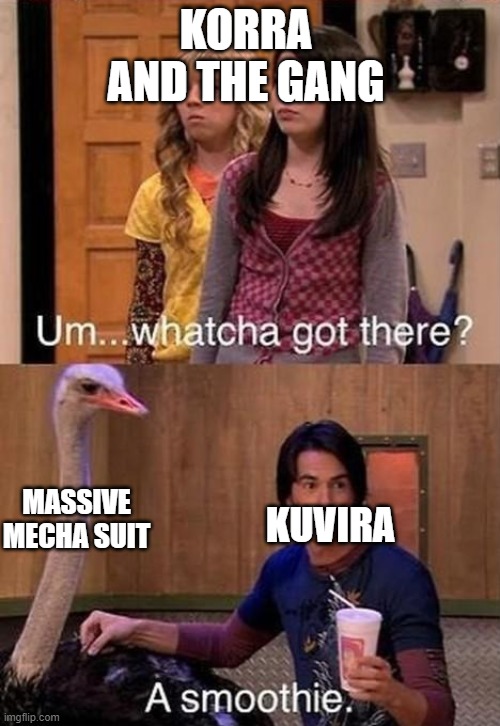 What ya got there? | KORRA AND THE GANG; MASSIVE MECHA SUIT; KUVIRA | image tagged in what ya got there | made w/ Imgflip meme maker