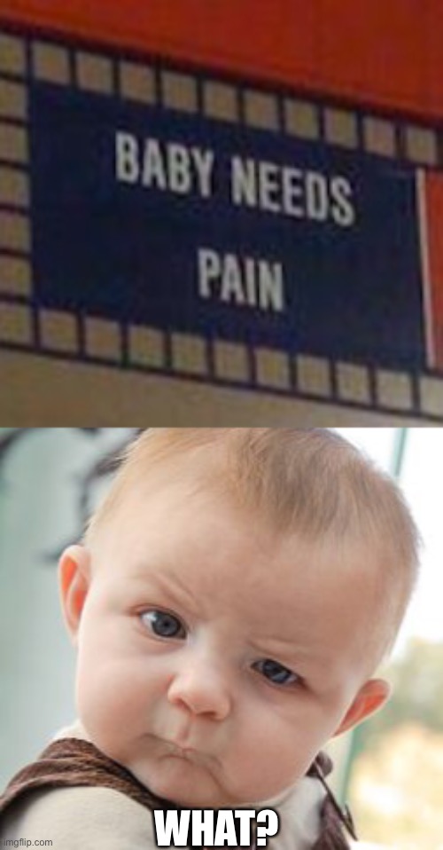 You had one job... | WHAT? | image tagged in memes,skeptical baby,funny,stupid signs,fails,you had one job just the one | made w/ Imgflip meme maker