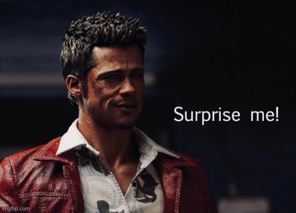 Surprise me! | image tagged in surprise me | made w/ Imgflip meme maker