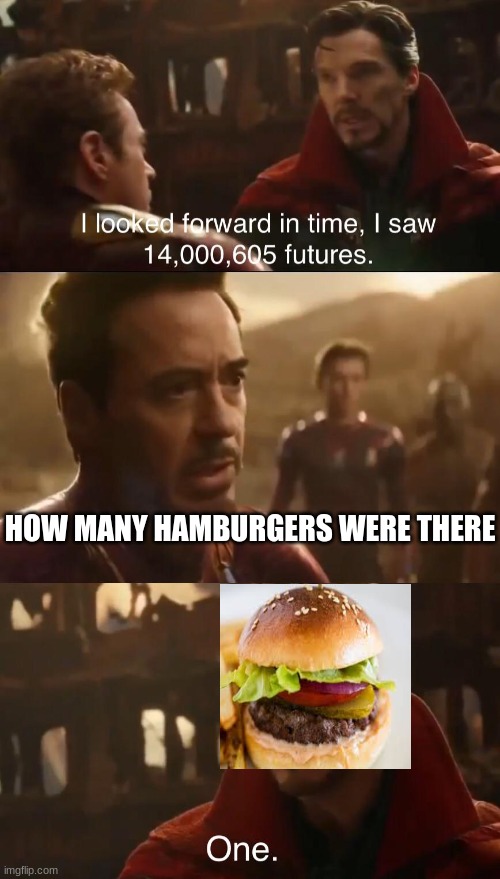the strange future burger | HOW MANY HAMBURGERS WERE THERE | image tagged in dr strange s futures | made w/ Imgflip meme maker