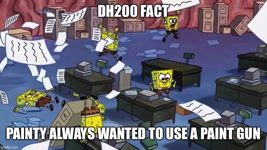 Spongebob paper | DH200 FACT; PAINTY ALWAYS WANTED TO USE A PAINT GUN | image tagged in spongebob paper | made w/ Imgflip meme maker