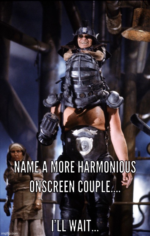 Greatest onscreen couple ever | image tagged in masterblaster,mad max,beyond thunderdome | made w/ Imgflip meme maker