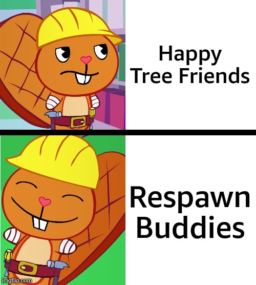 This name fits it better | Happy Tree Friends; Respawn Buddies | image tagged in handy format htf meme | made w/ Imgflip meme maker
