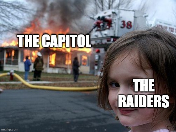 Disaster Girl Meme | THE CAPITOL; THE RAIDERS | image tagged in memes,disaster girl | made w/ Imgflip meme maker