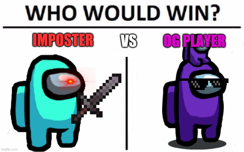 Who Would Win? Meme | VS; IMPOSTER; OG PLAYER | image tagged in memes,who would win | made w/ Imgflip meme maker