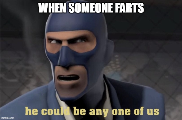 He could be any one of us | WHEN SOMEONE FARTS | image tagged in he could be any one of us | made w/ Imgflip meme maker