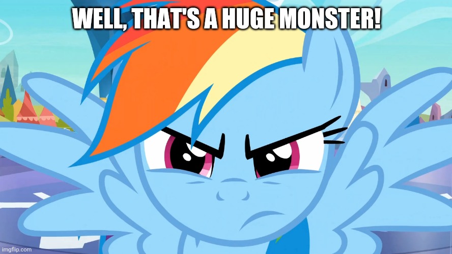 WELL, THAT'S A HUGE MONSTER! | made w/ Imgflip meme maker