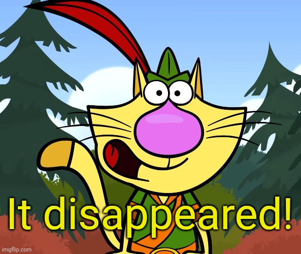 No Way!! (Nature Cat) | It disappeared! | image tagged in no way nature cat | made w/ Imgflip meme maker