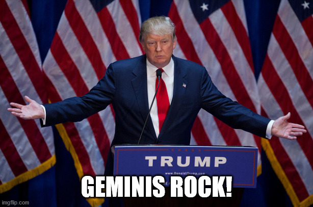 R.O.C.K. in the USA! | GEMINIS ROCK! | image tagged in donald trump | made w/ Imgflip meme maker