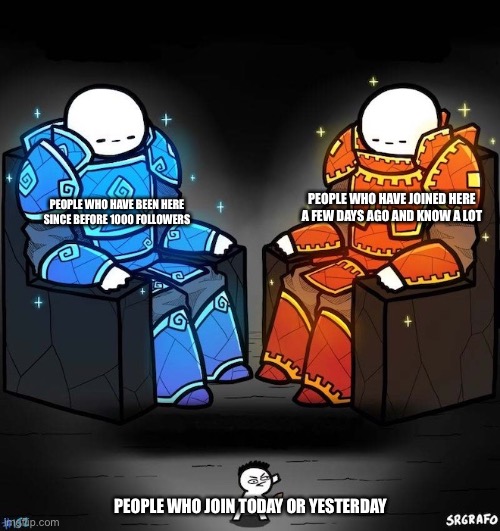 Professional Players vs Veteran Players | PEOPLE WHO HAVE JOINED HERE A FEW DAYS AGO AND KNOW A LOT; PEOPLE WHO HAVE BEEN HERE SINCE BEFORE 1000 FOLLOWERS; PEOPLE WHO JOIN TODAY OR YESTERDAY | image tagged in professional players vs veteran players | made w/ Imgflip meme maker