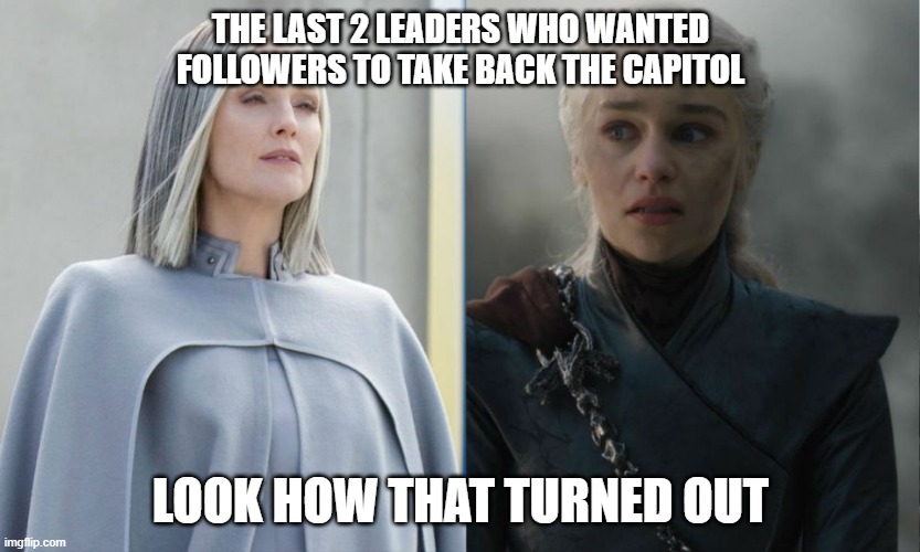 Capitol Attack Meme | THE LAST 2 LEADERS WHO WANTED FOLLOWERS TO TAKE BACK THE CAPITOL; LOOK HOW THAT TURNED OUT | image tagged in memes | made w/ Imgflip meme maker