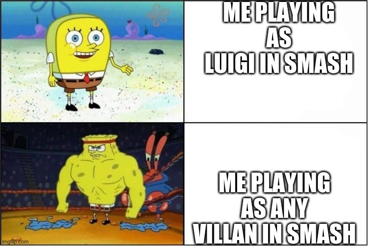 how do heros win like this? | ME PLAYING AS LUIGI IN SMASH; ME PLAYING AS ANY VILLAN IN SMASH | image tagged in weak vs strong spongebob | made w/ Imgflip meme maker