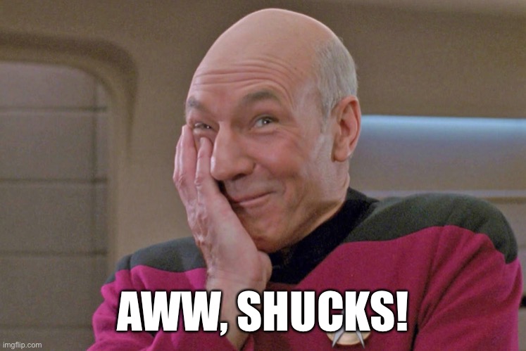 Picard Shucks | AWW, SHUCKS! | image tagged in picard shucks | made w/ Imgflip meme maker