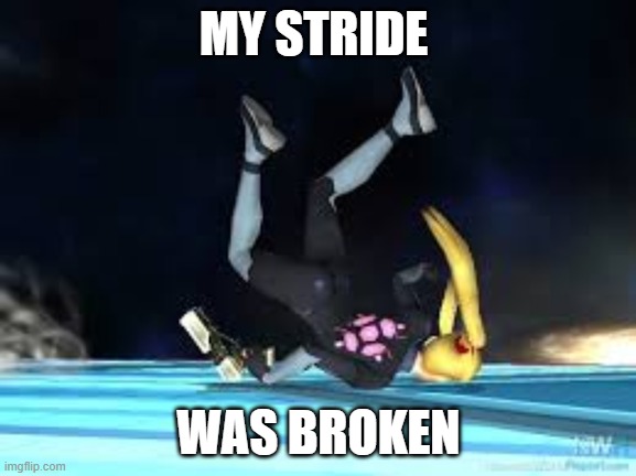 ancient meME #2: never gonna hold me down | MY STRIDE; WAS BROKEN | image tagged in super smash bros,tripping | made w/ Imgflip meme maker