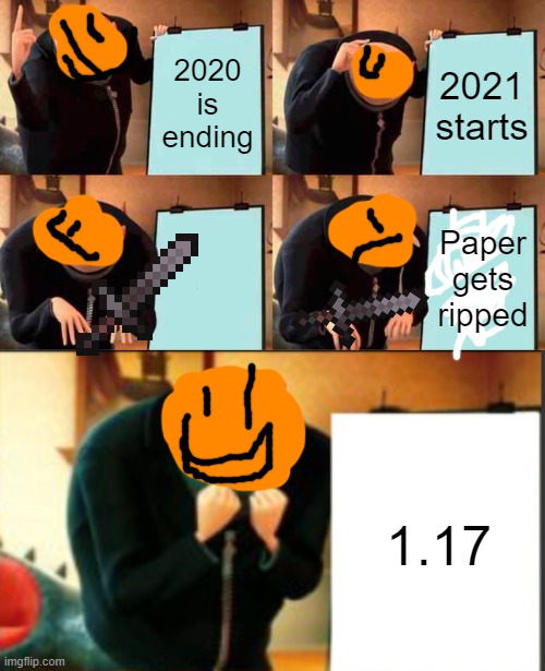 2020 is ending; 2021 starts; Paper gets ripped; 1.17 | image tagged in memes,gru's plan | made w/ Imgflip meme maker