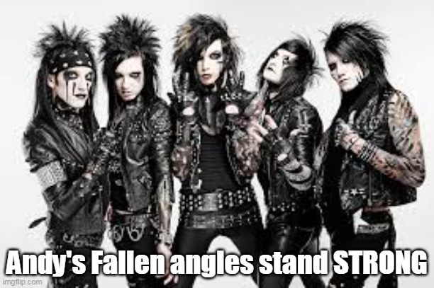 WE ARE THE FALLEN ANGELS | Andy's Fallen angles stand STRONG | image tagged in black veil brides,emo | made w/ Imgflip meme maker