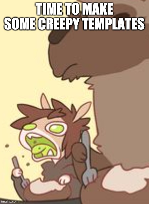 A furry | TIME TO MAKE SOME CREEPY TEMPLATES | image tagged in a furry | made w/ Imgflip meme maker
