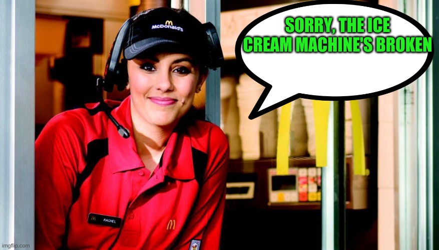 SORRY, THE ICE CREAM MACHINE'S BROKEN | made w/ Imgflip meme maker