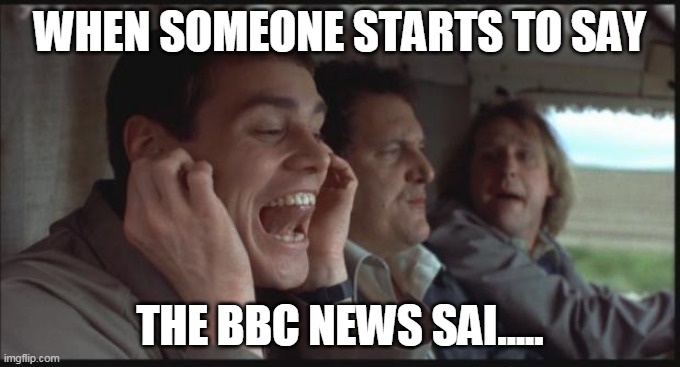 lockdown |  WHEN SOMEONE STARTS TO SAY; THE BBC NEWS SAI..... | image tagged in dumb and dumber la la la | made w/ Imgflip meme maker