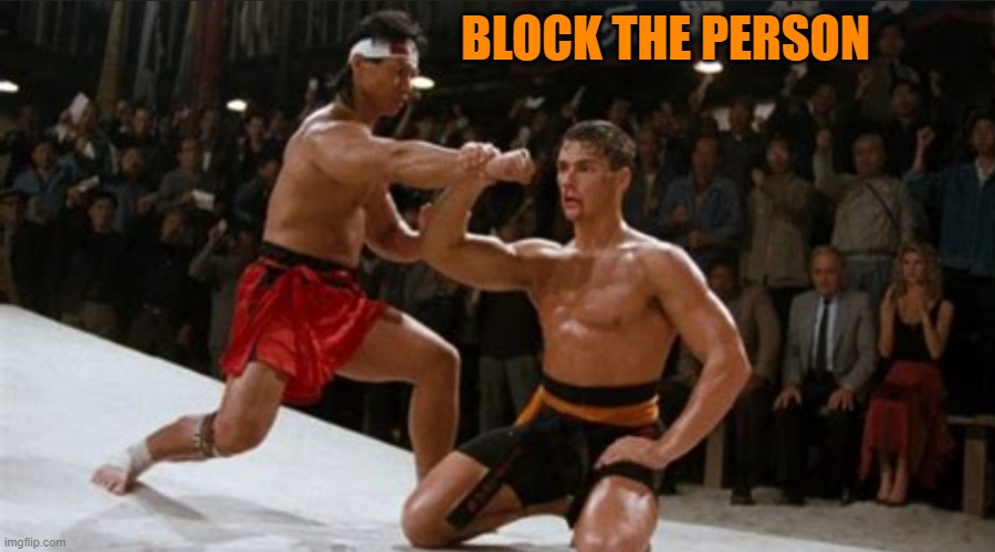 Bloodsport Block | BLOCK THE PERSON | image tagged in bloodsport block | made w/ Imgflip meme maker