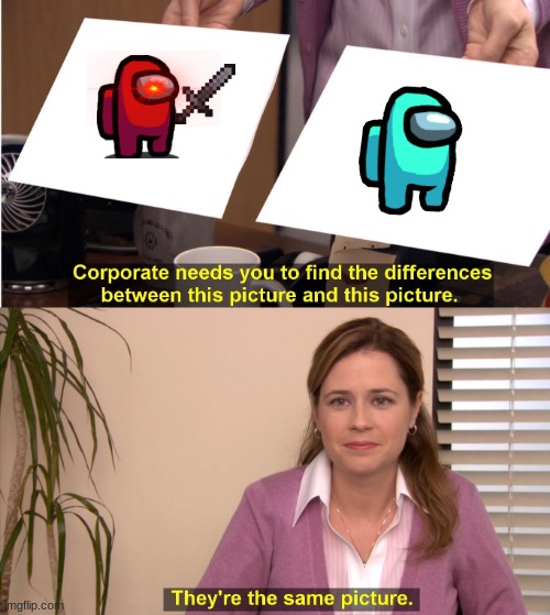 she be blind | image tagged in memes,they're the same picture | made w/ Imgflip meme maker