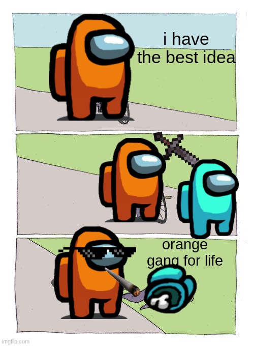 imposter | i have the best idea; orange gang for life | image tagged in memes,bike fall | made w/ Imgflip meme maker
