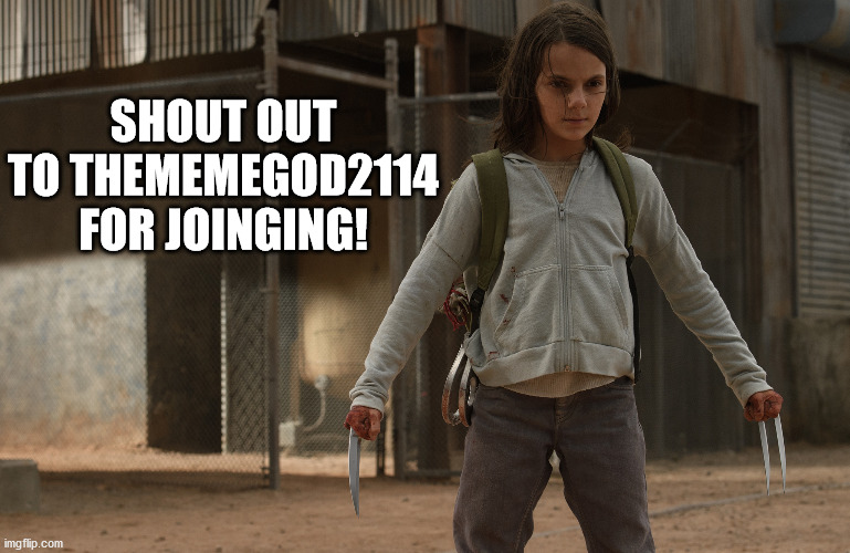 Welcome new memer! | SHOUT OUT TO THEMEMEGOD2114 FOR JOINGING! | image tagged in logan | made w/ Imgflip meme maker