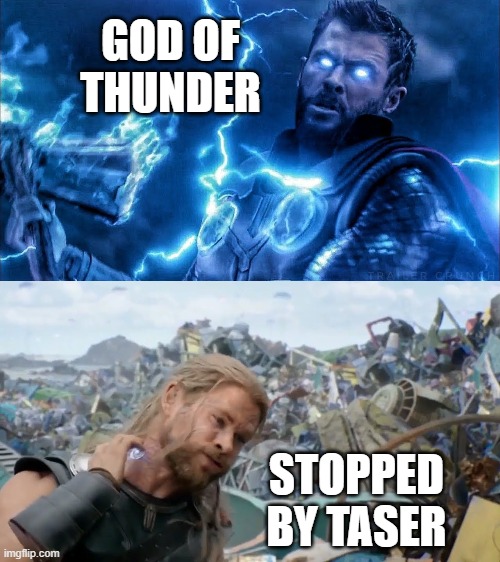 Thors weakness is... electricity? | GOD OF THUNDER; STOPPED BY TASER | image tagged in thor,thor ragnarok,marvel,superheroes,god,thor love and thunder | made w/ Imgflip meme maker