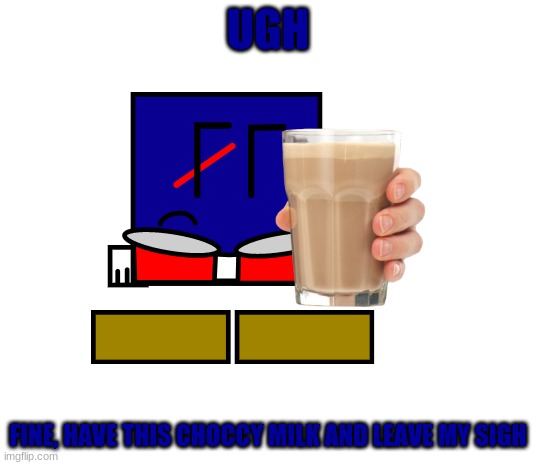 POV:Cuber finally gives you the choccy milk after you annoyed and begged for it | UGH; FINE, HAVE THIS CHOCCY MILK AND LEAVE MY SIGH | image tagged in cuber,choccy milk,ocs,memes | made w/ Imgflip meme maker