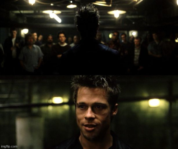 First rule of the Fight Club | image tagged in first rule of the fight club | made w/ Imgflip meme maker