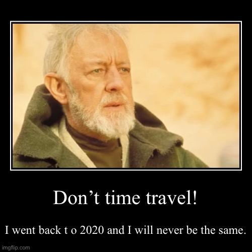 Time travel | image tagged in funny,demotivationals | made w/ Imgflip demotivational maker