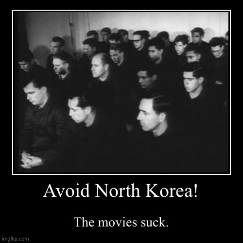 North Korea Films | image tagged in funny,demotivationals | made w/ Imgflip demotivational maker