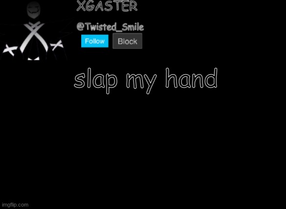 Shattered's announcement | slap my hand | image tagged in shattered's announcement | made w/ Imgflip meme maker